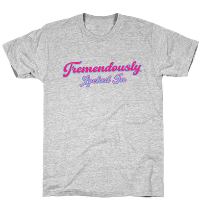 Tremendously Locked In T-Shirt