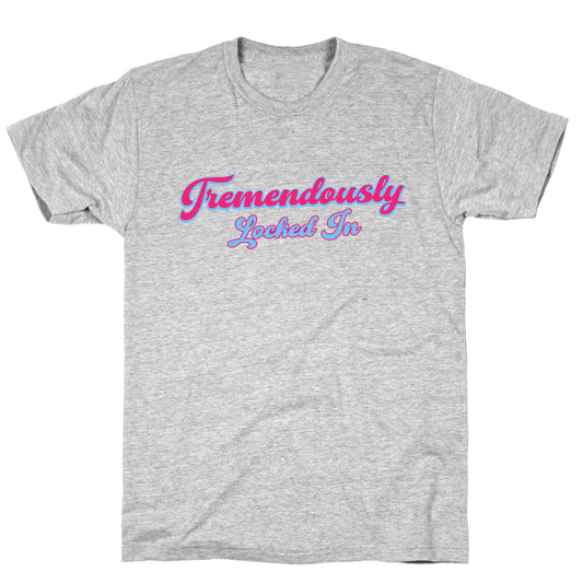 Tremendously Locked In T-Shirt