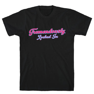 Tremendously Locked In T-Shirt