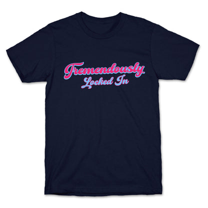 Tremendously Locked In T-Shirt