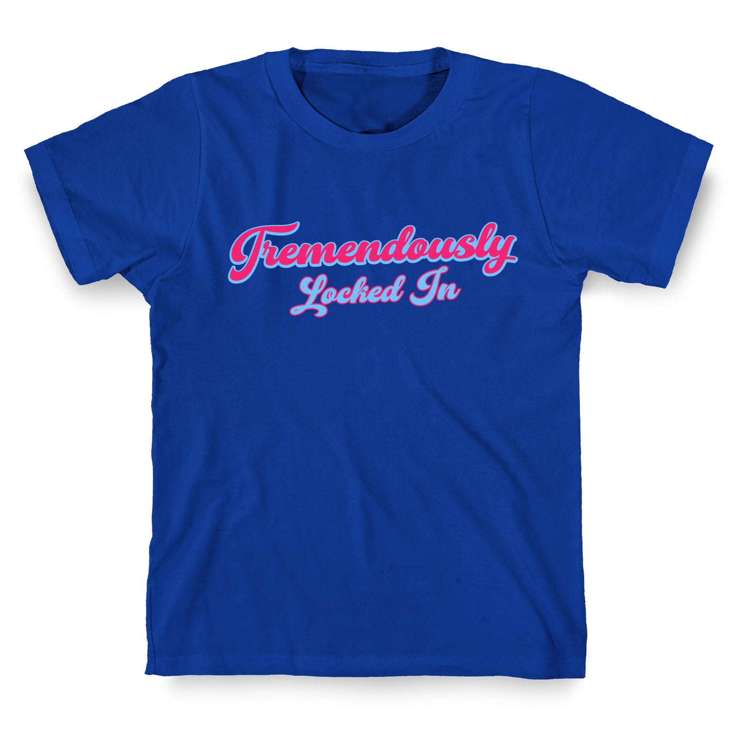 Tremendously Locked In T-Shirt