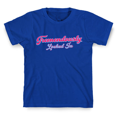 Tremendously Locked In T-Shirt