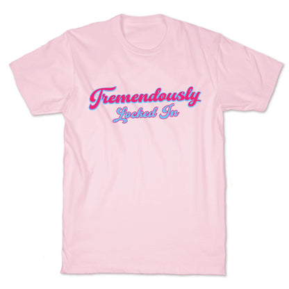 Tremendously Locked In T-Shirt