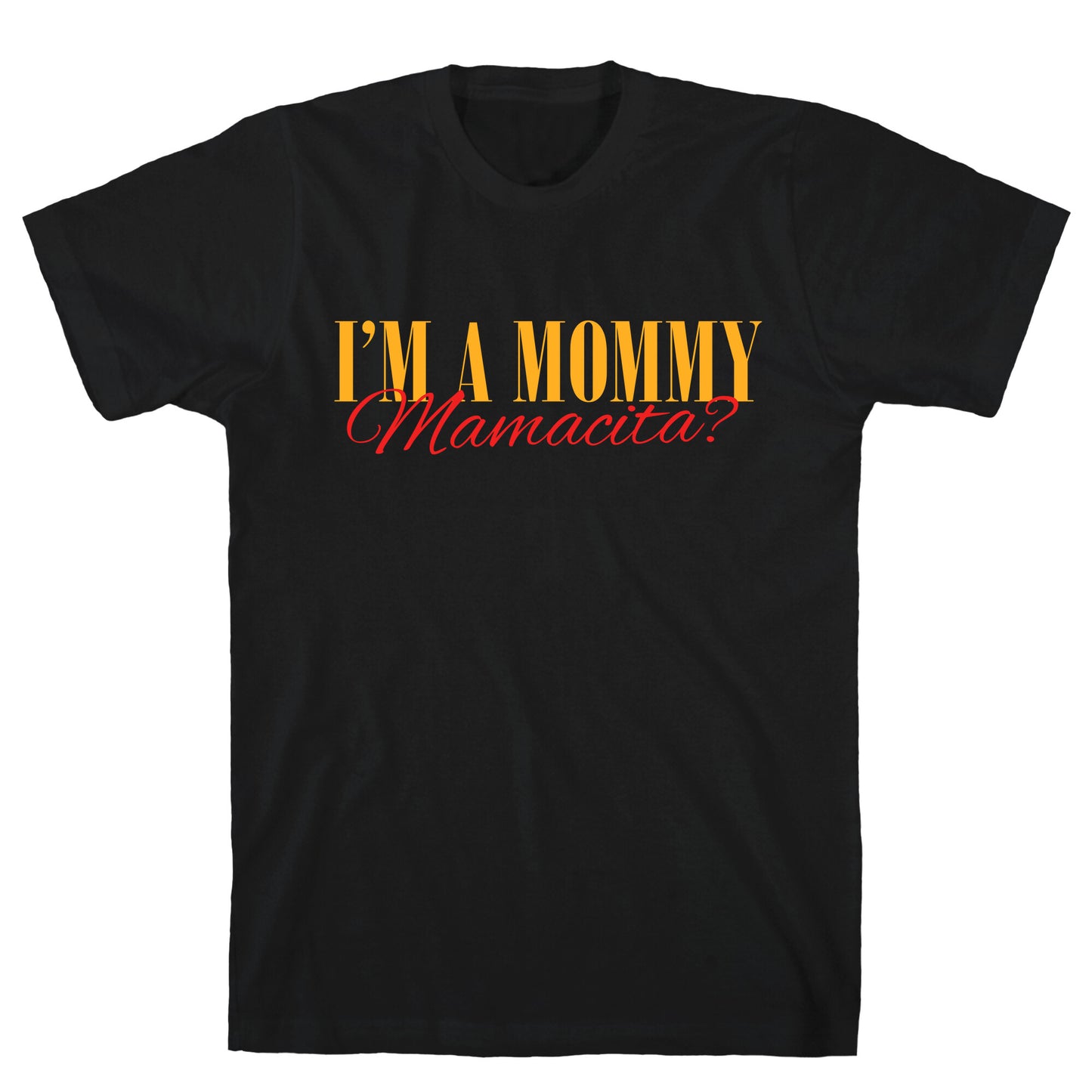 Mamacita Mom of a Human T-Shirt