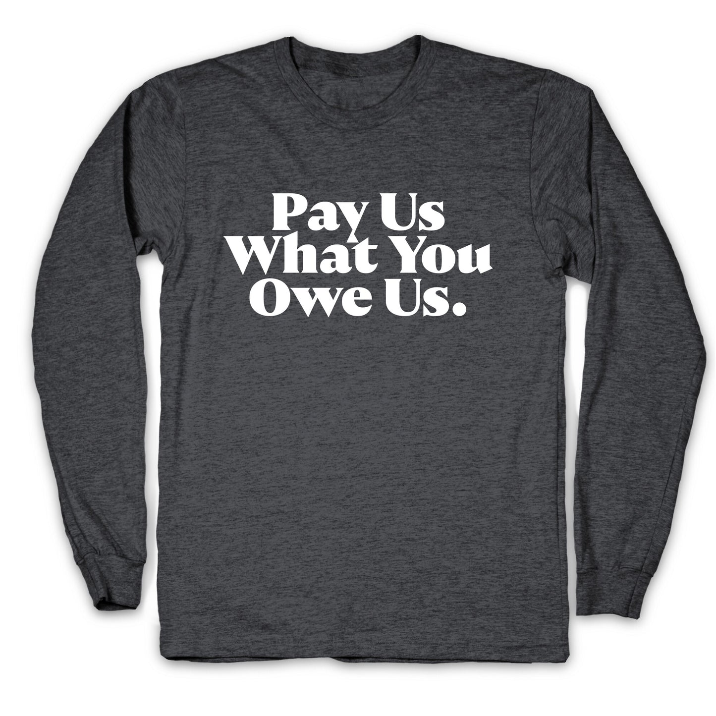 Pay Us What You Owe Us Longsleeve Tee