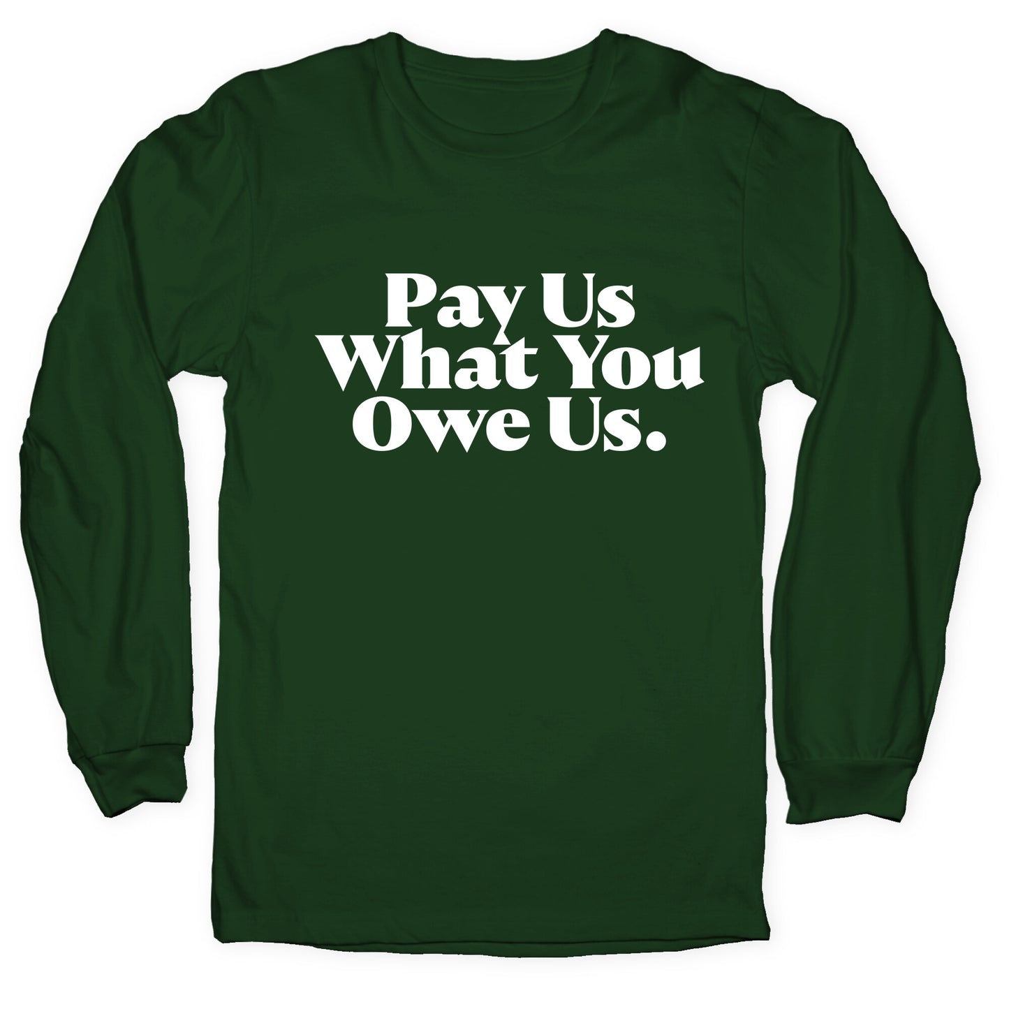 Pay Us What You Owe Us Longsleeve Tee