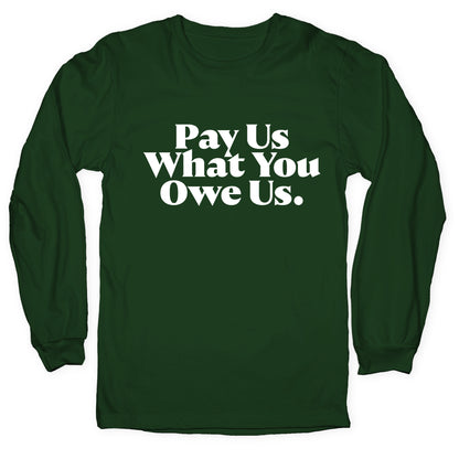 Pay Us What You Owe Us Longsleeve Tee
