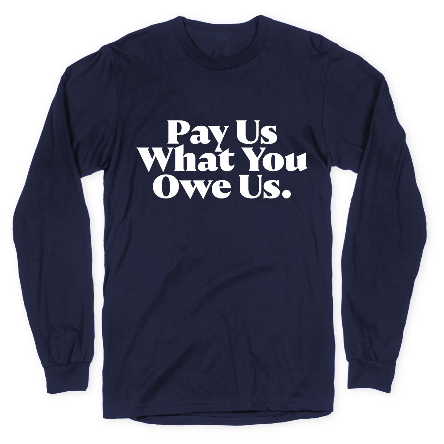 Pay Us What You Owe Us Longsleeve Tee