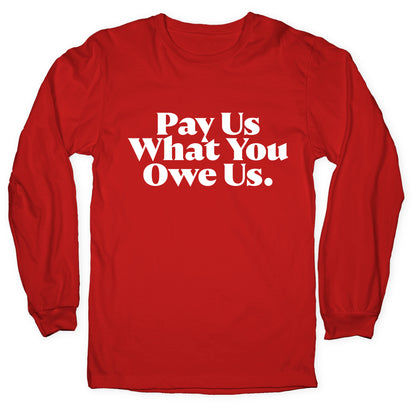 Pay Us What You Owe Us Longsleeve Tee