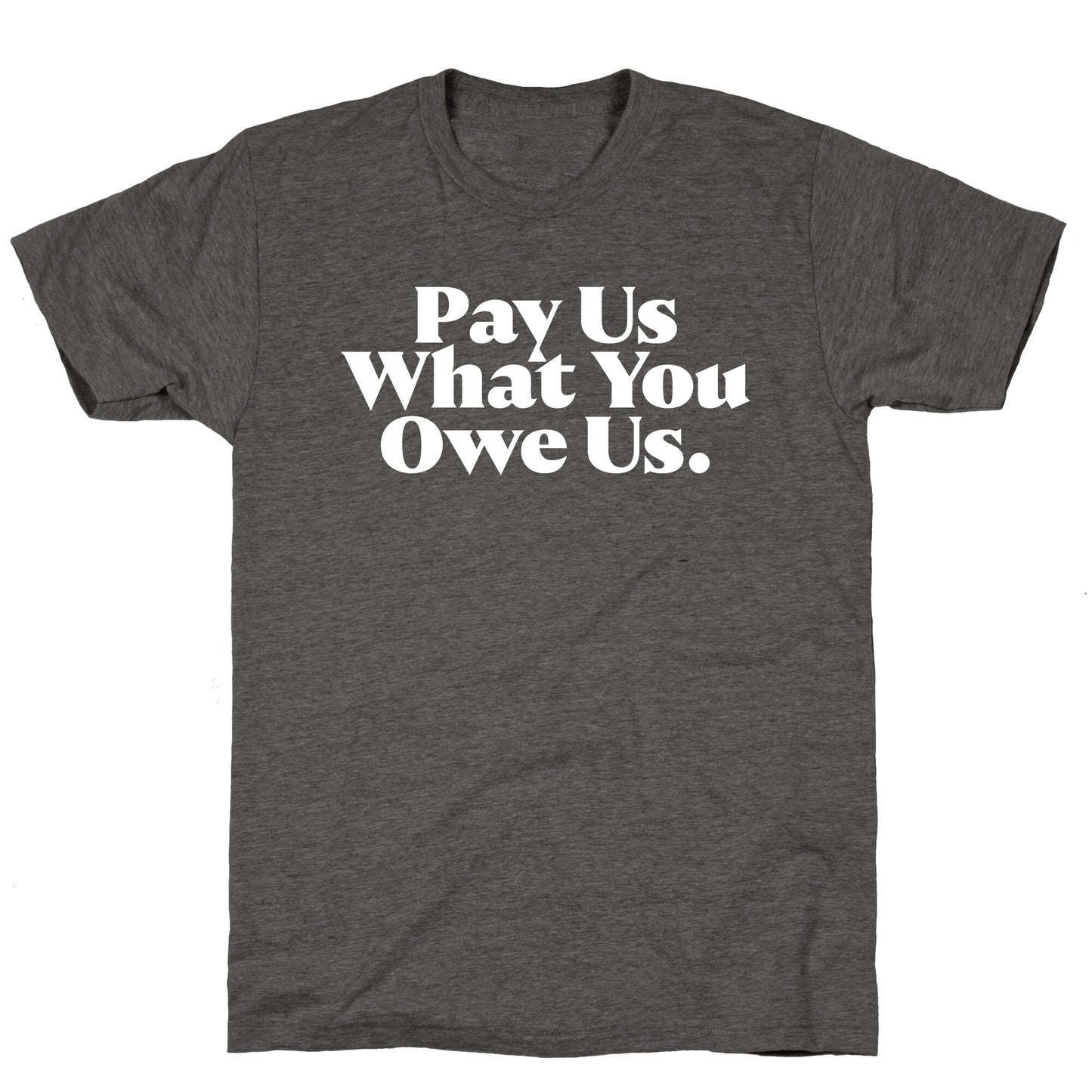 Pay Us What You Owe Us Unisex Triblend Tee