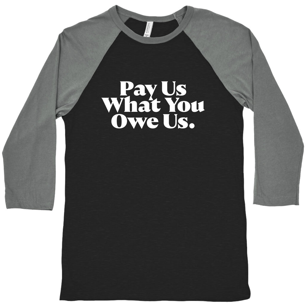 Pay Us What You Owe Us Baseball Tee