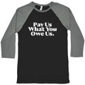 Pay Us What You Owe Us Baseball Tee