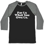 Pay Us What You Owe Us Baseball Tee