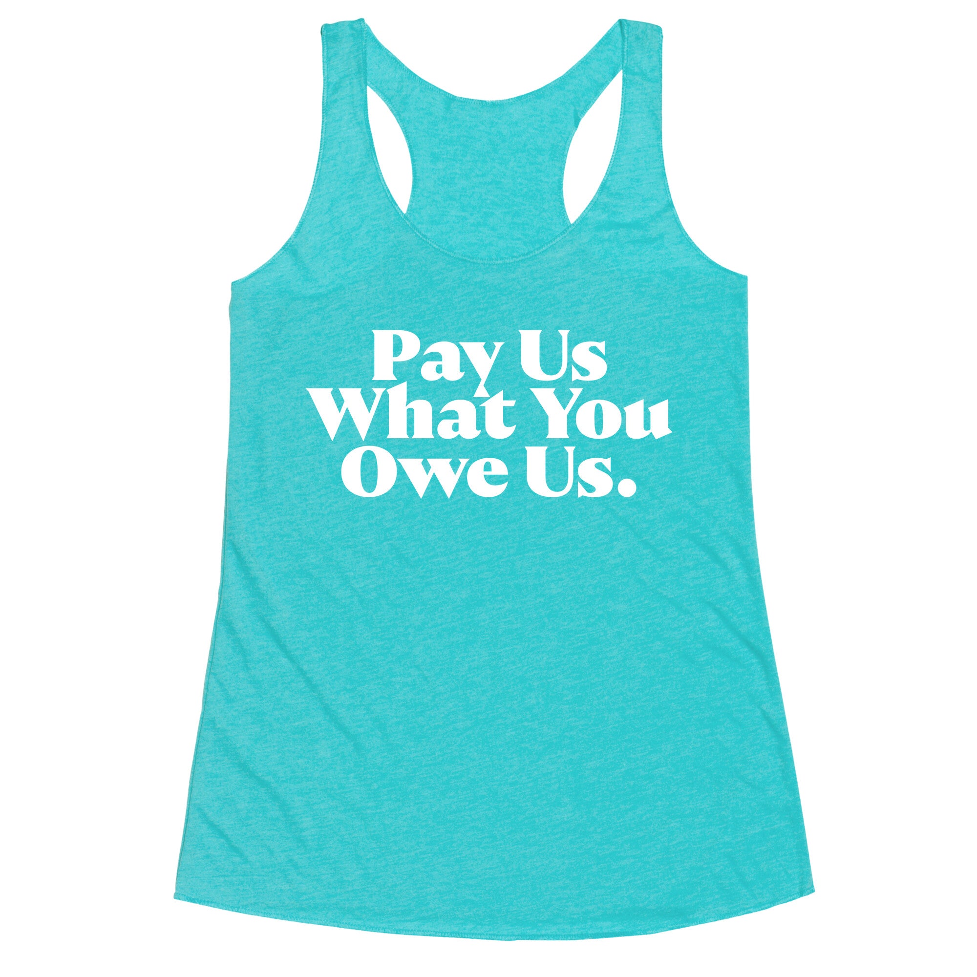 Pay Us What You Owe Us Racerback Tank