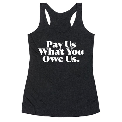 Pay Us What You Owe Us Racerback Tank