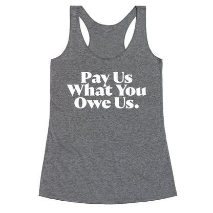 Pay Us What You Owe Us Racerback Tank