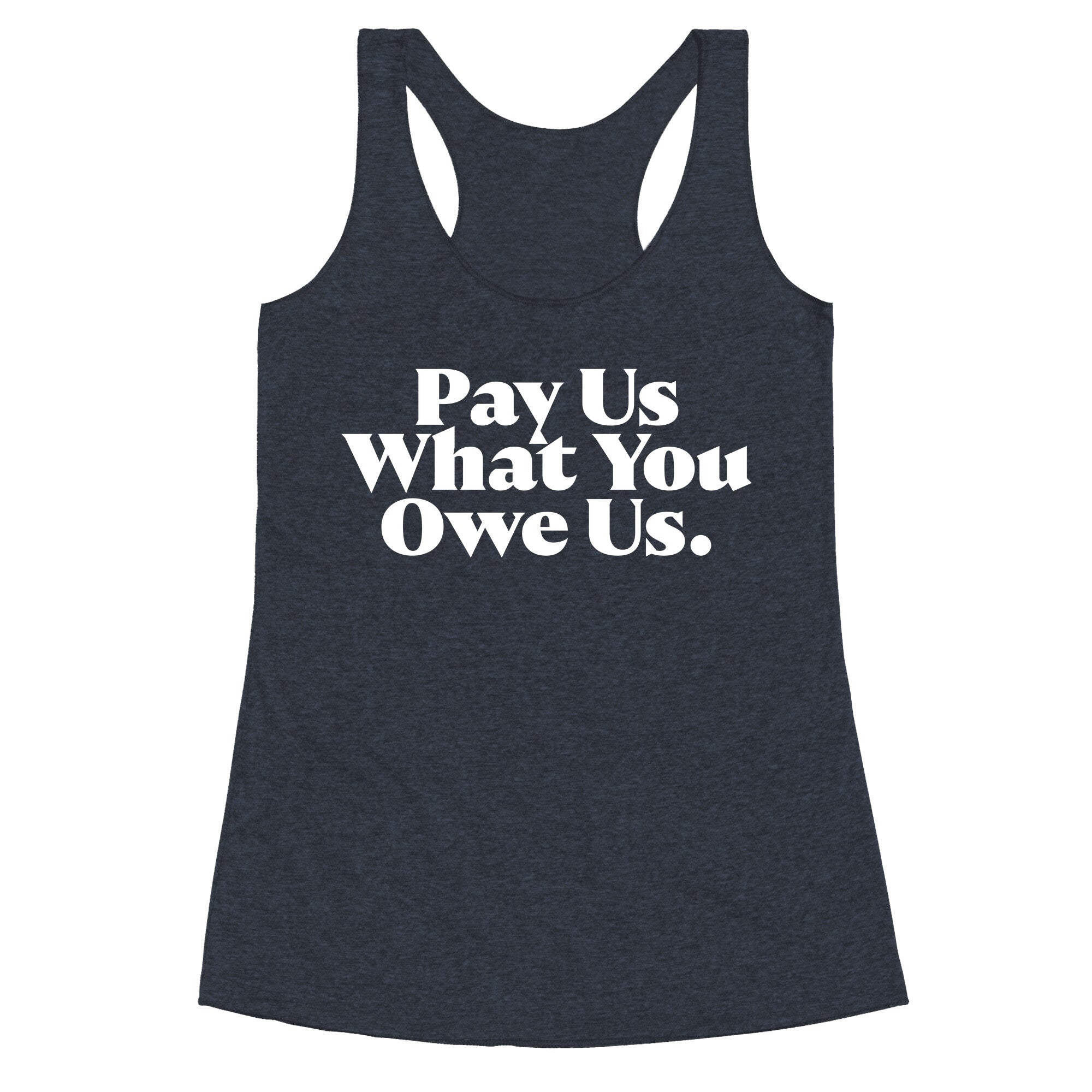 Pay Us What You Owe Us Racerback Tank