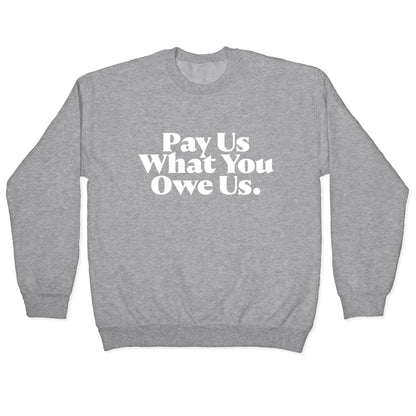 Pay Us What You Owe Us Crewneck Sweatshirt