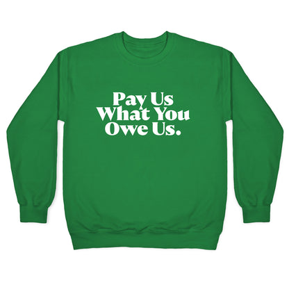 Pay Us What You Owe Us Crewneck Sweatshirt