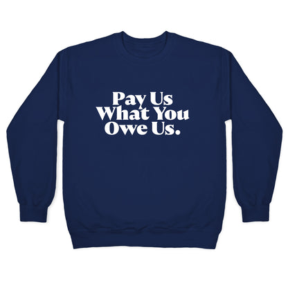 Pay Us What You Owe Us Crewneck Sweatshirt