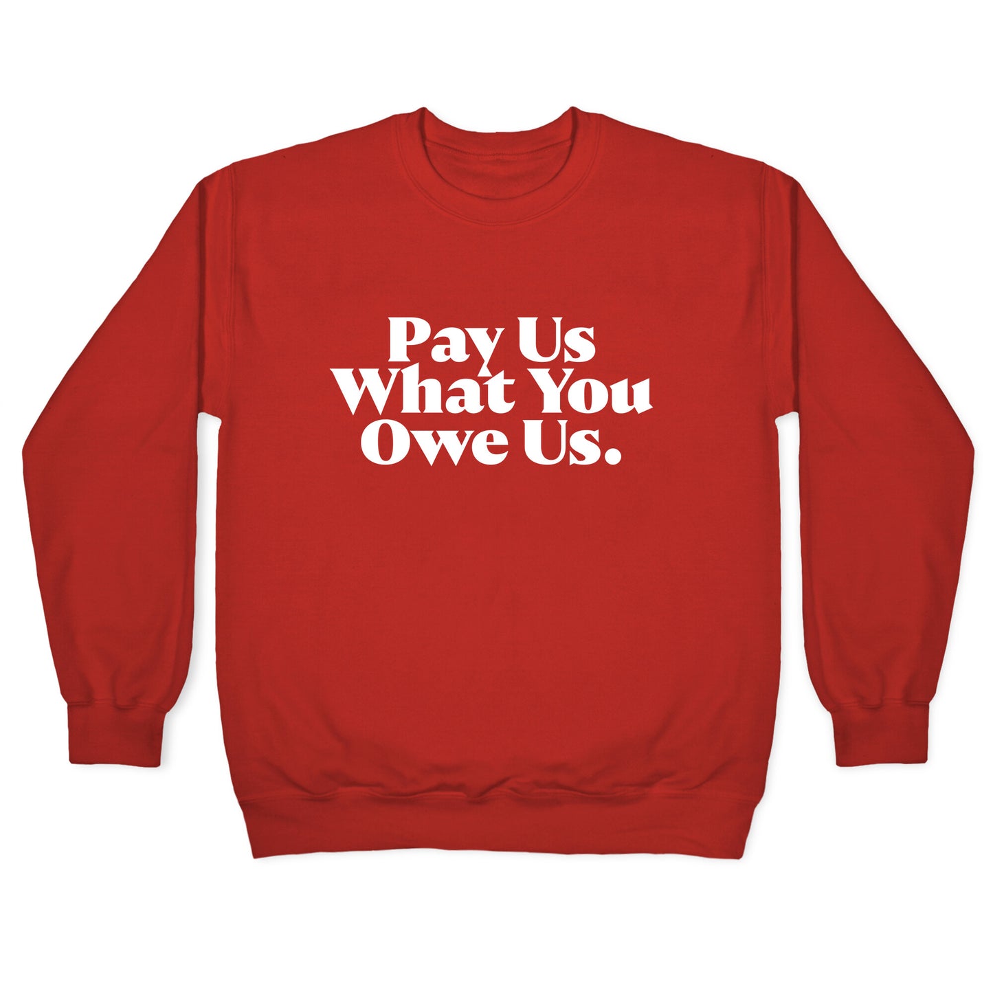 Pay Us What You Owe Us Crewneck Sweatshirt