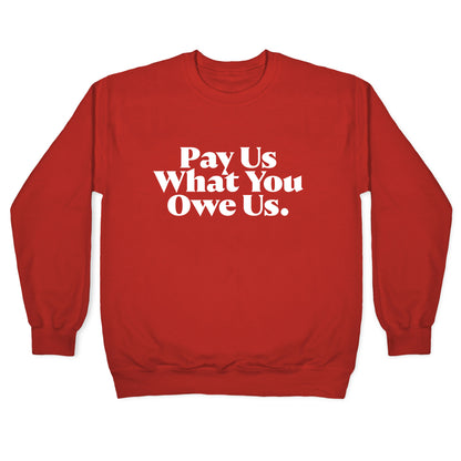 Pay Us What You Owe Us Crewneck Sweatshirt