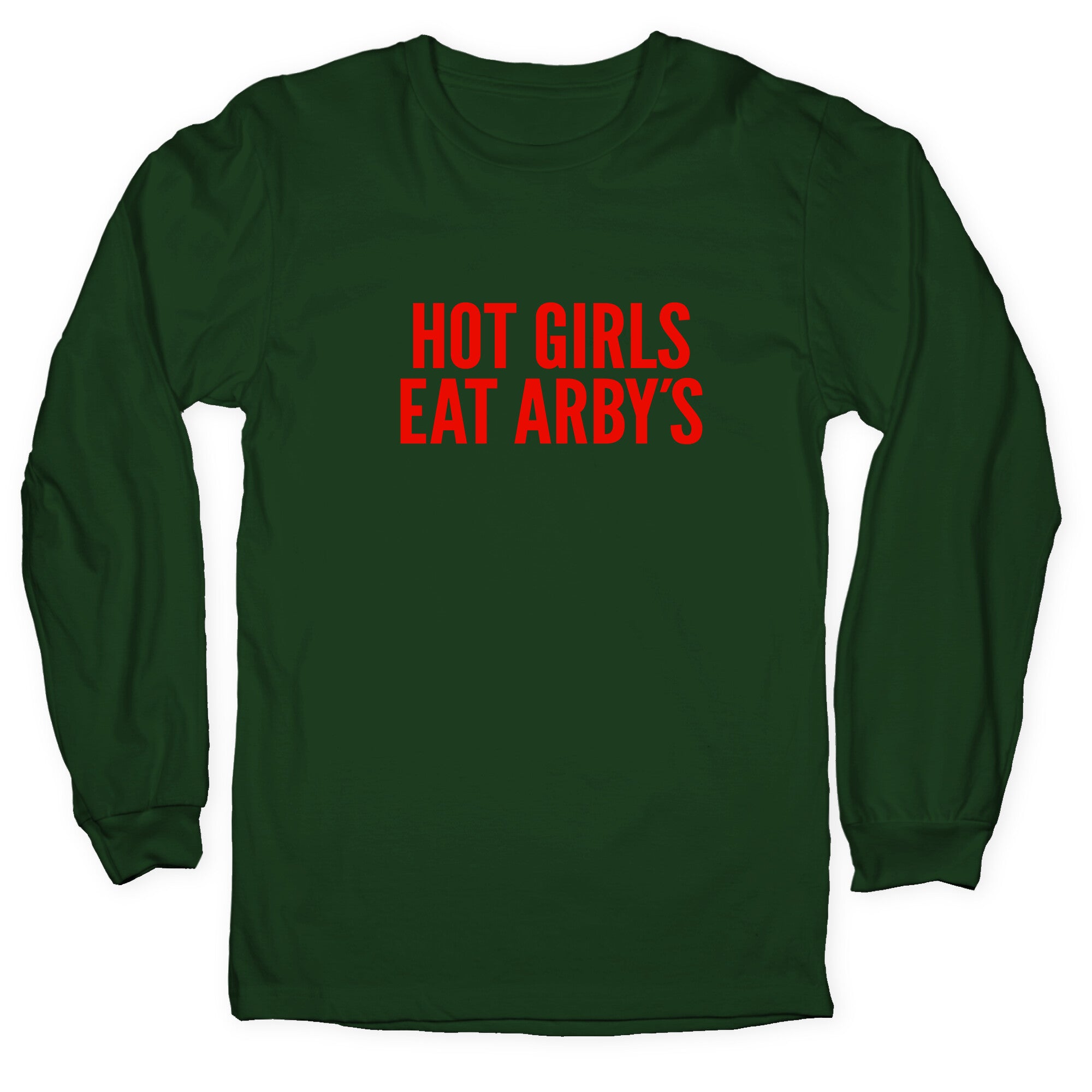 Hot Girls Eat Arbys Longsleeve Tee