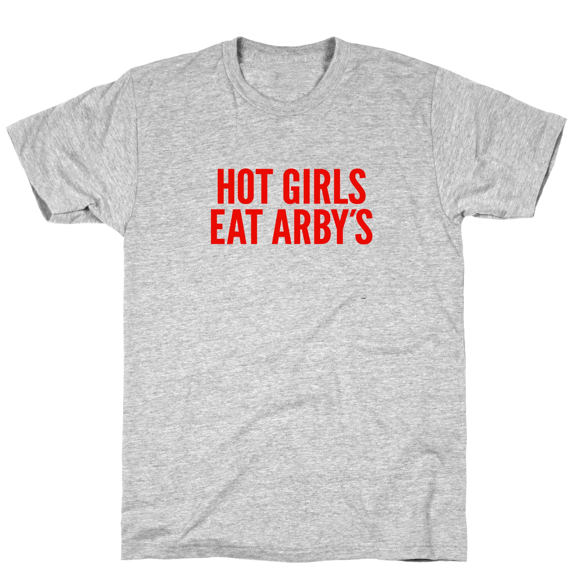 Hot Girls Eat Arbys T-Shirt