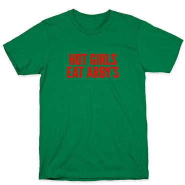 Hot Girls Eat Arbys T-Shirt