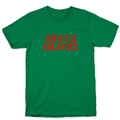 Hot Girls Eat Arbys T-Shirt