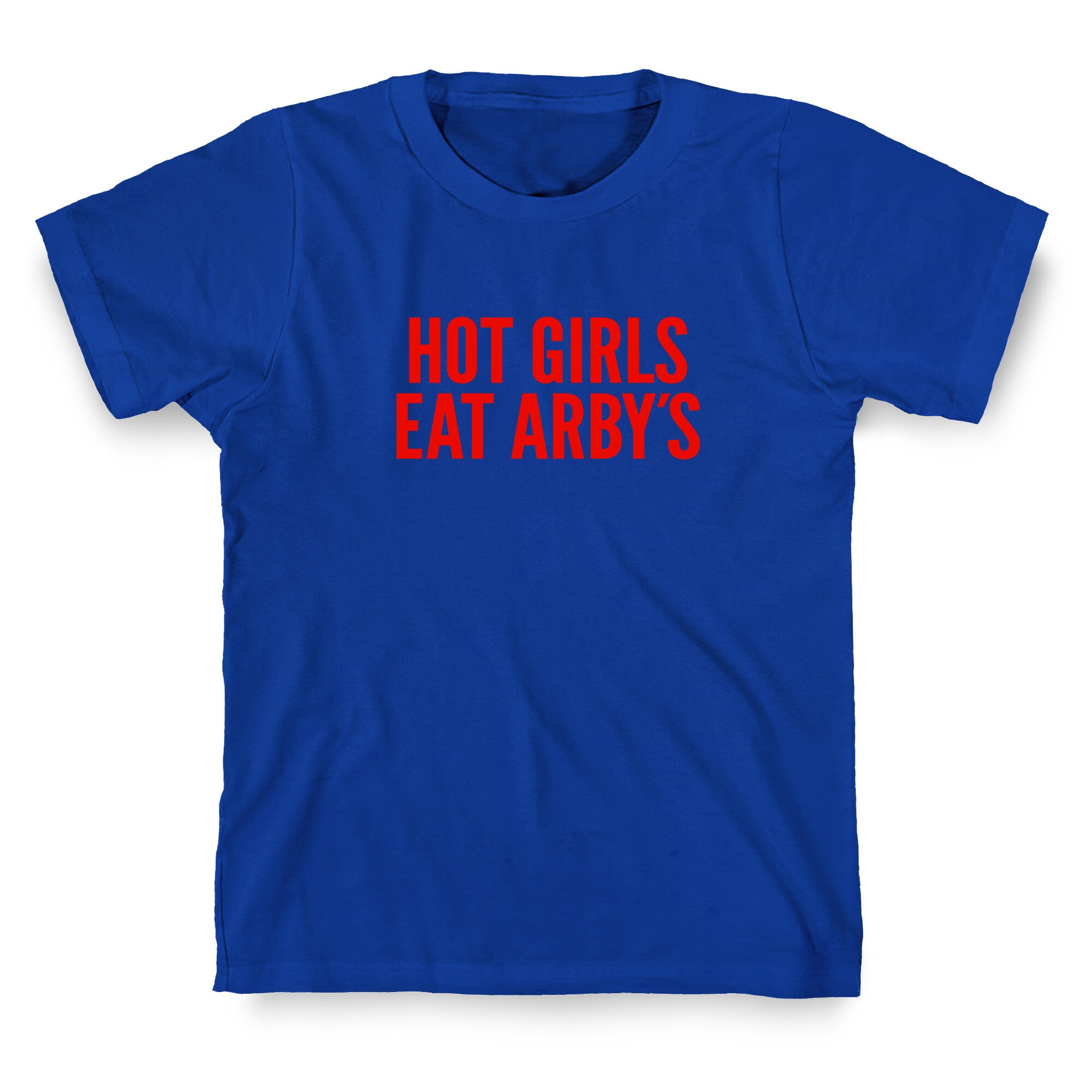 Hot Girls Eat Arbys T-Shirt
