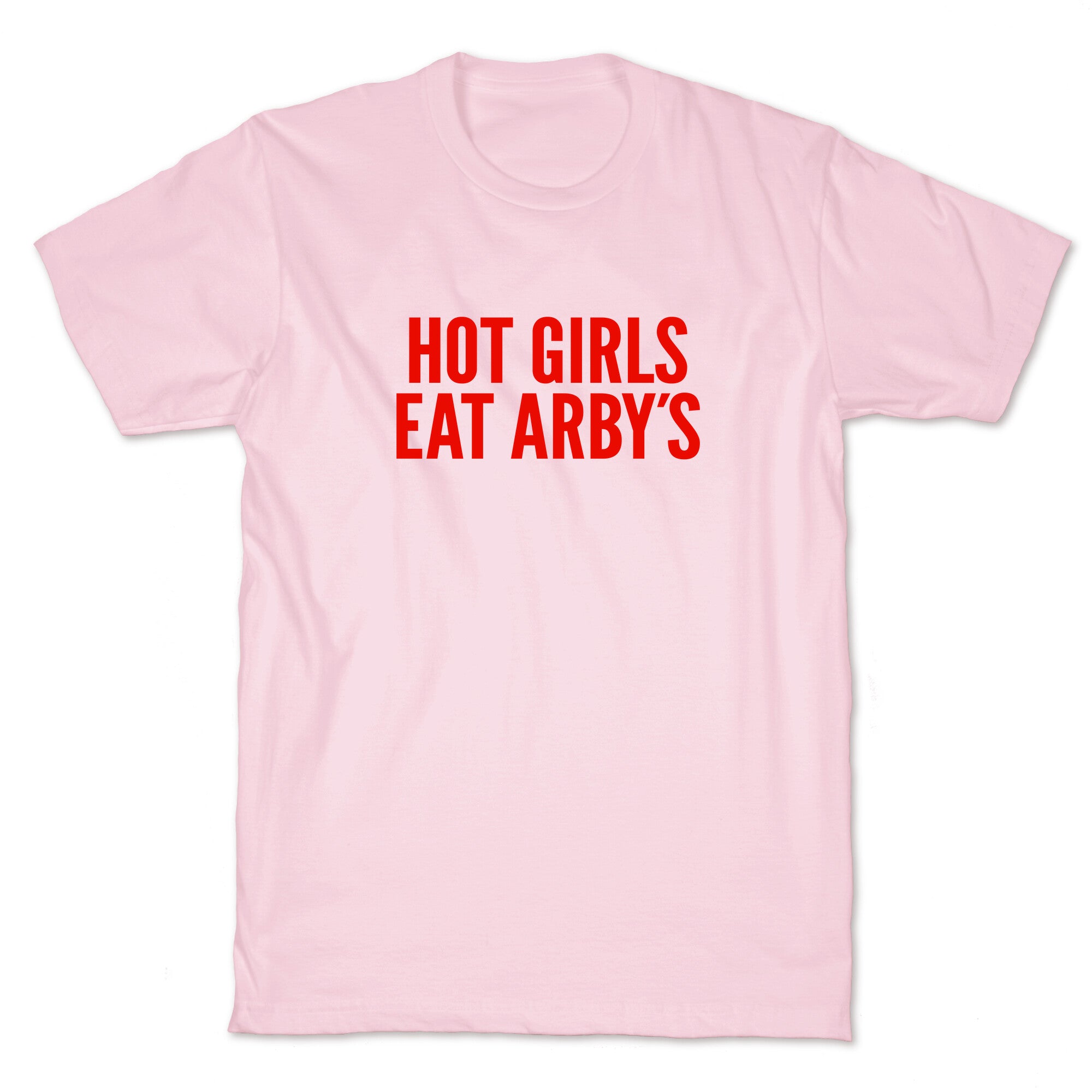 Hot Girls Eat Arbys T-Shirt