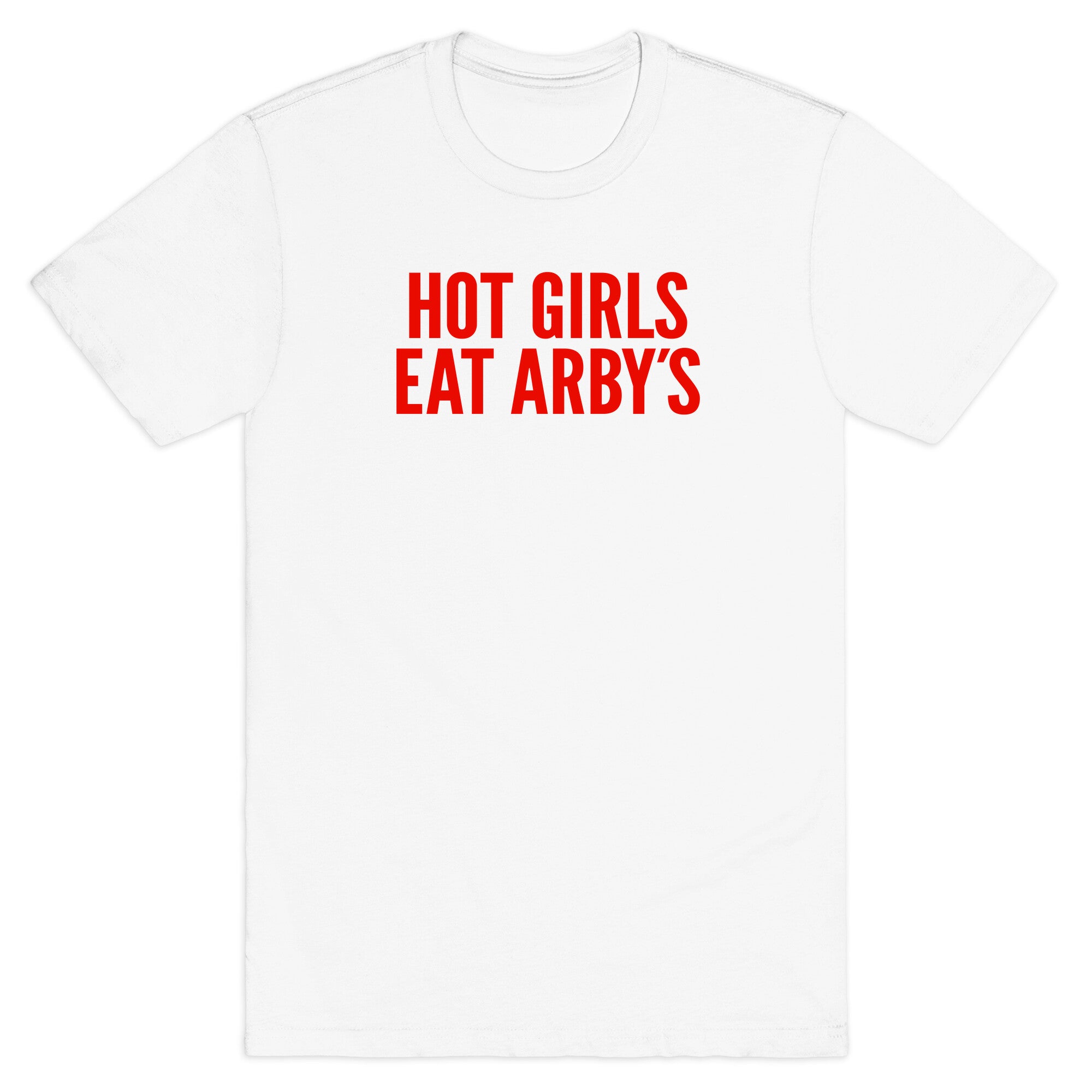Hot Girls Eat Arbys T-Shirt