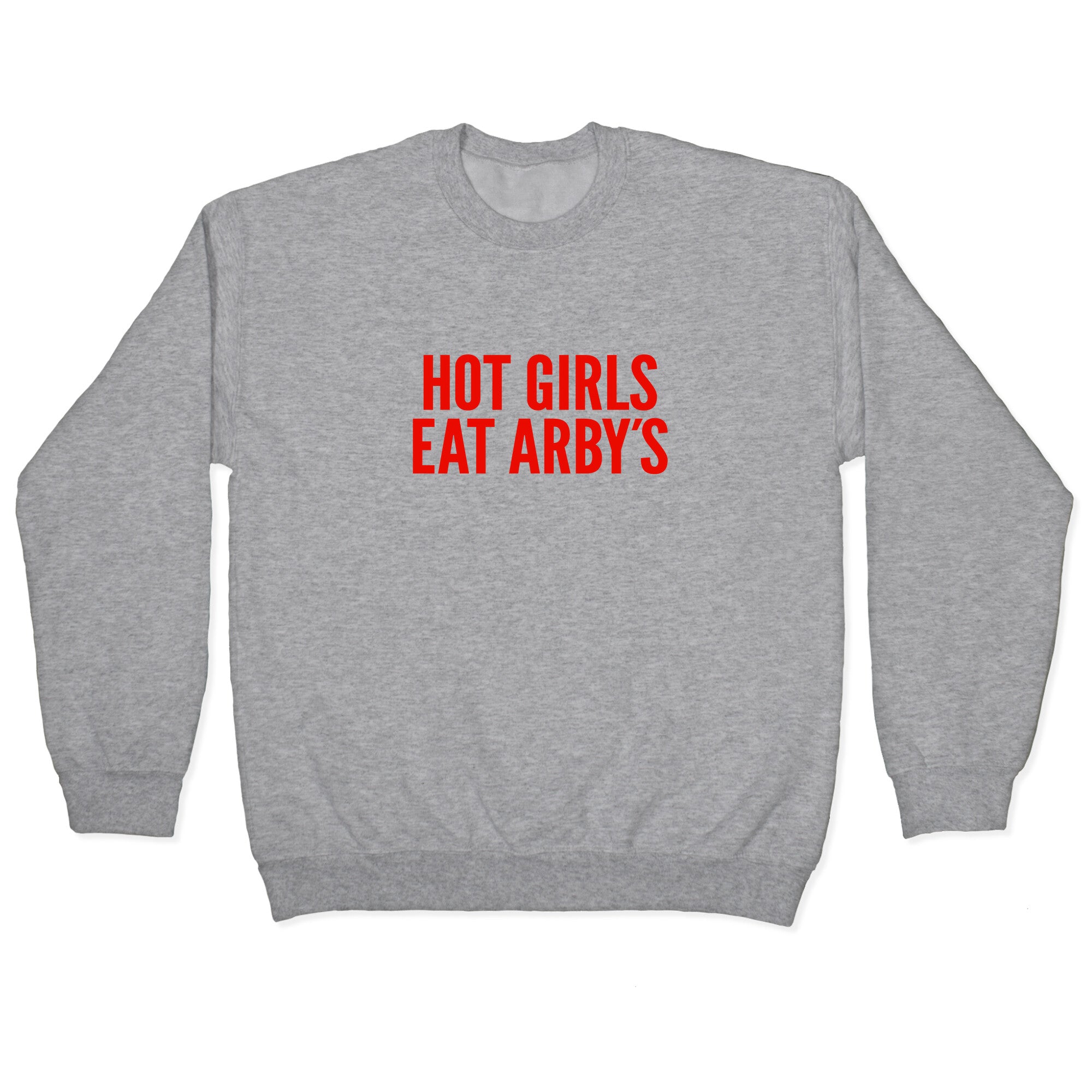 Hot Girls Eat Arbys Crewneck Sweatshirt