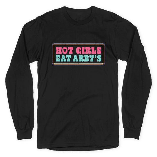 Hot Girls Eat Arbys Colorful Longsleeve Tee