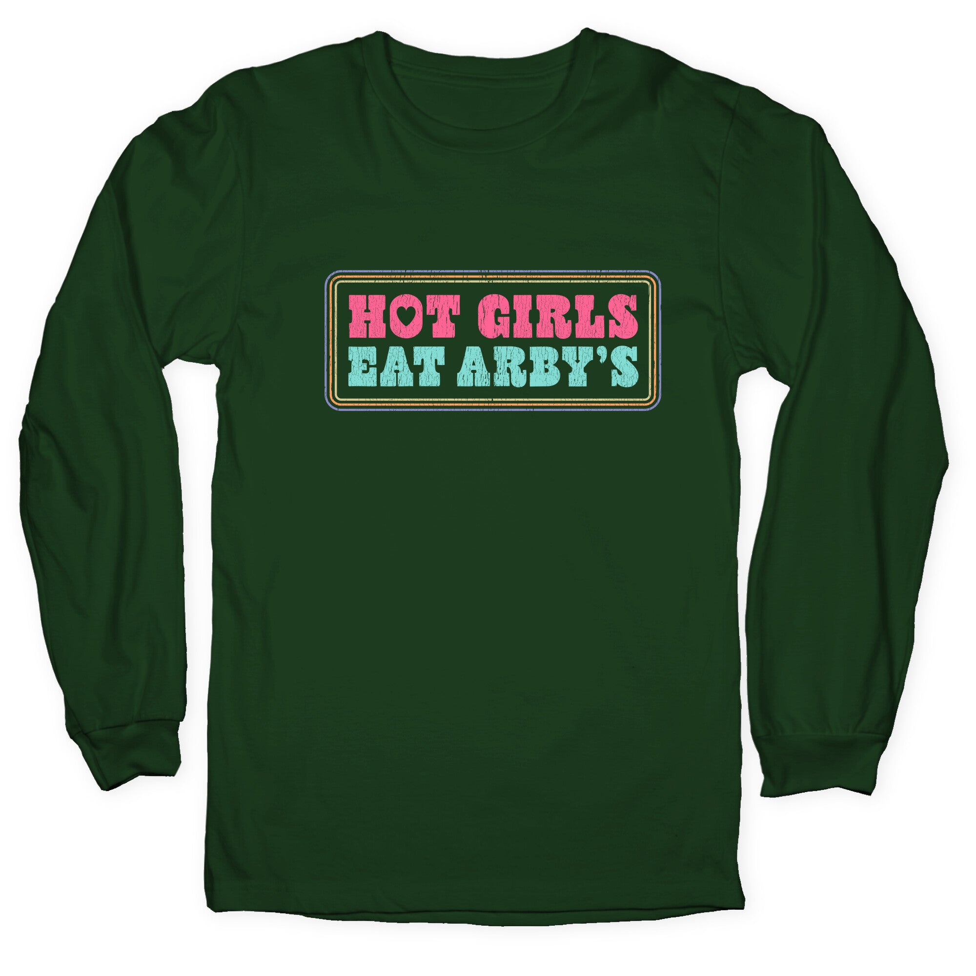 Hot Girls Eat Arbys Colorful Longsleeve Tee