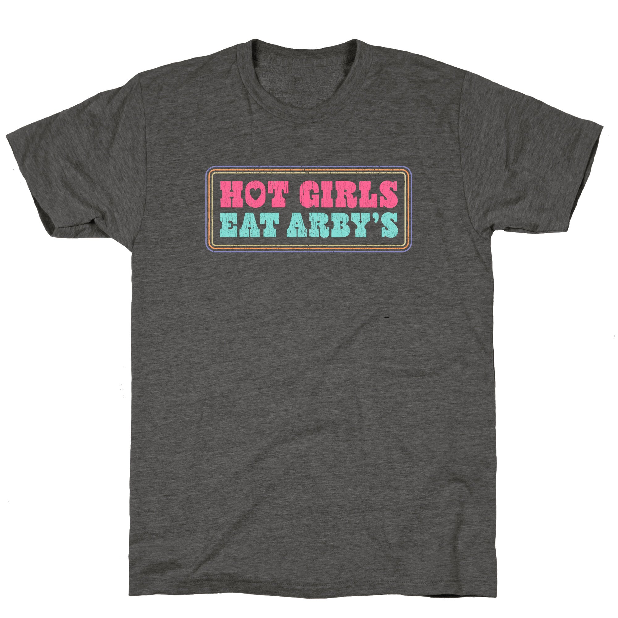 Hot Girls Eat Arbys Colorful Unisex Triblend Tee