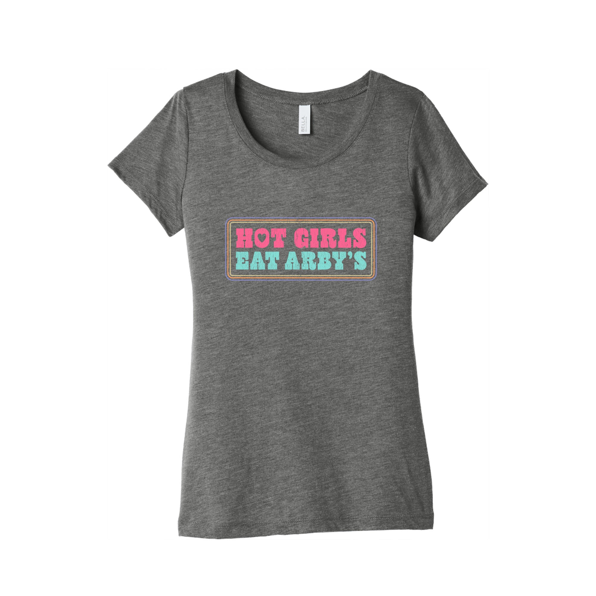 Hot Girls Eat Arbys Colorful Womens Triblend Tee