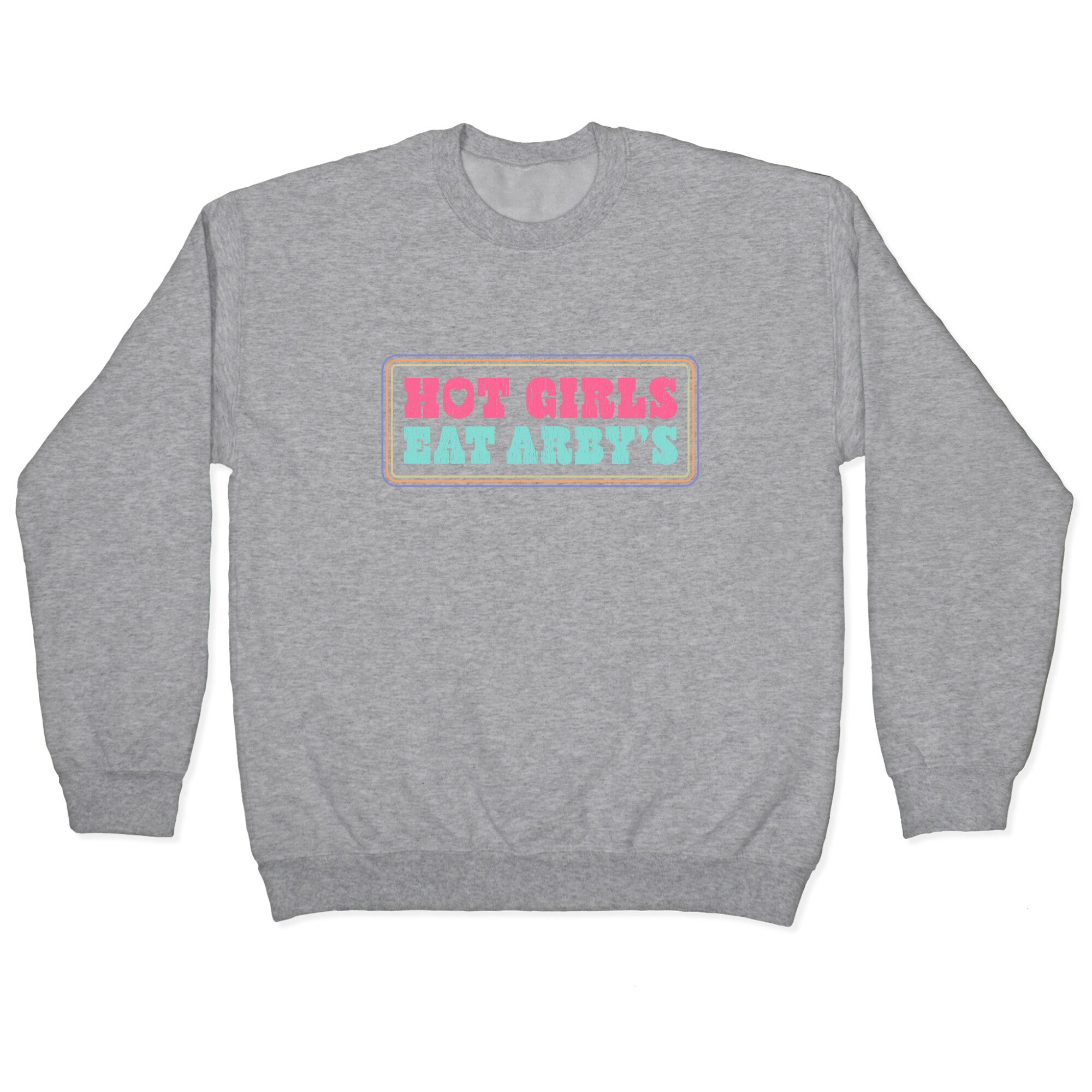 Hot Girls Eat Arbys Colorful Crewneck Sweatshirt