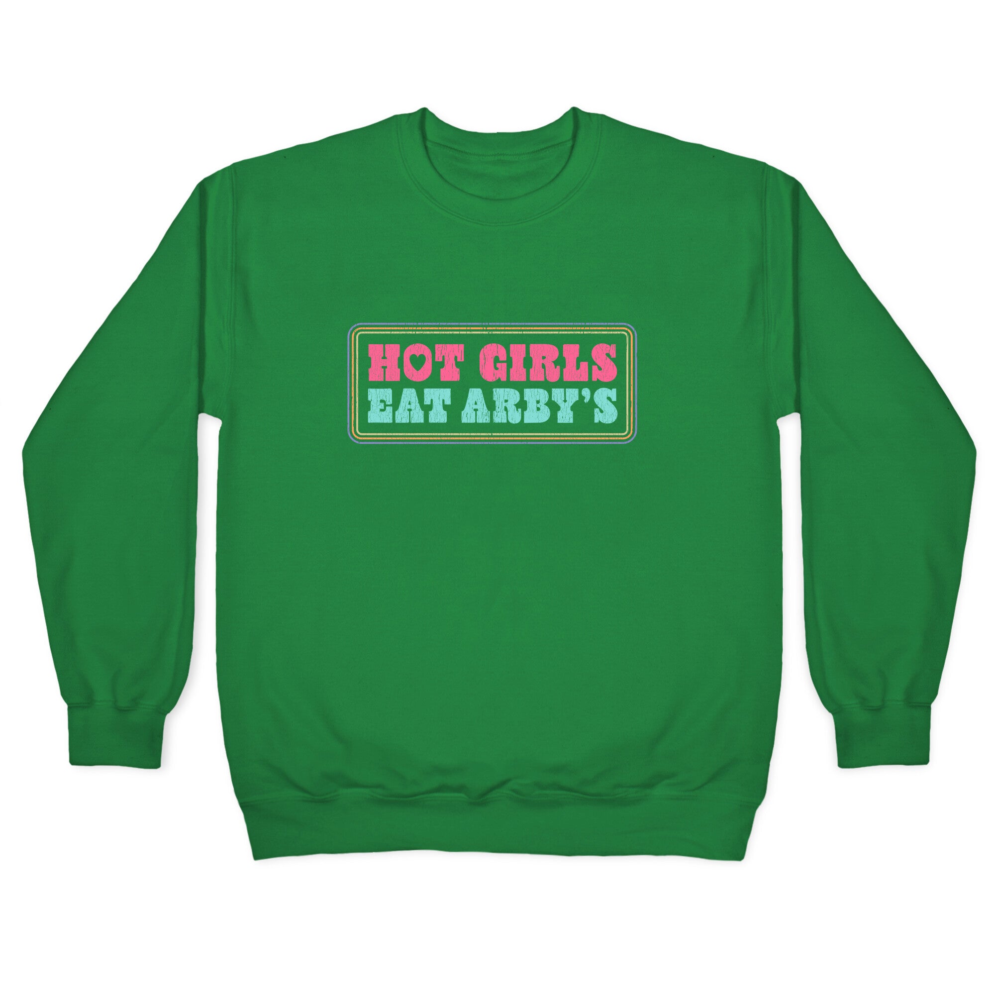 Hot Girls Eat Arbys Colorful Crewneck Sweatshirt