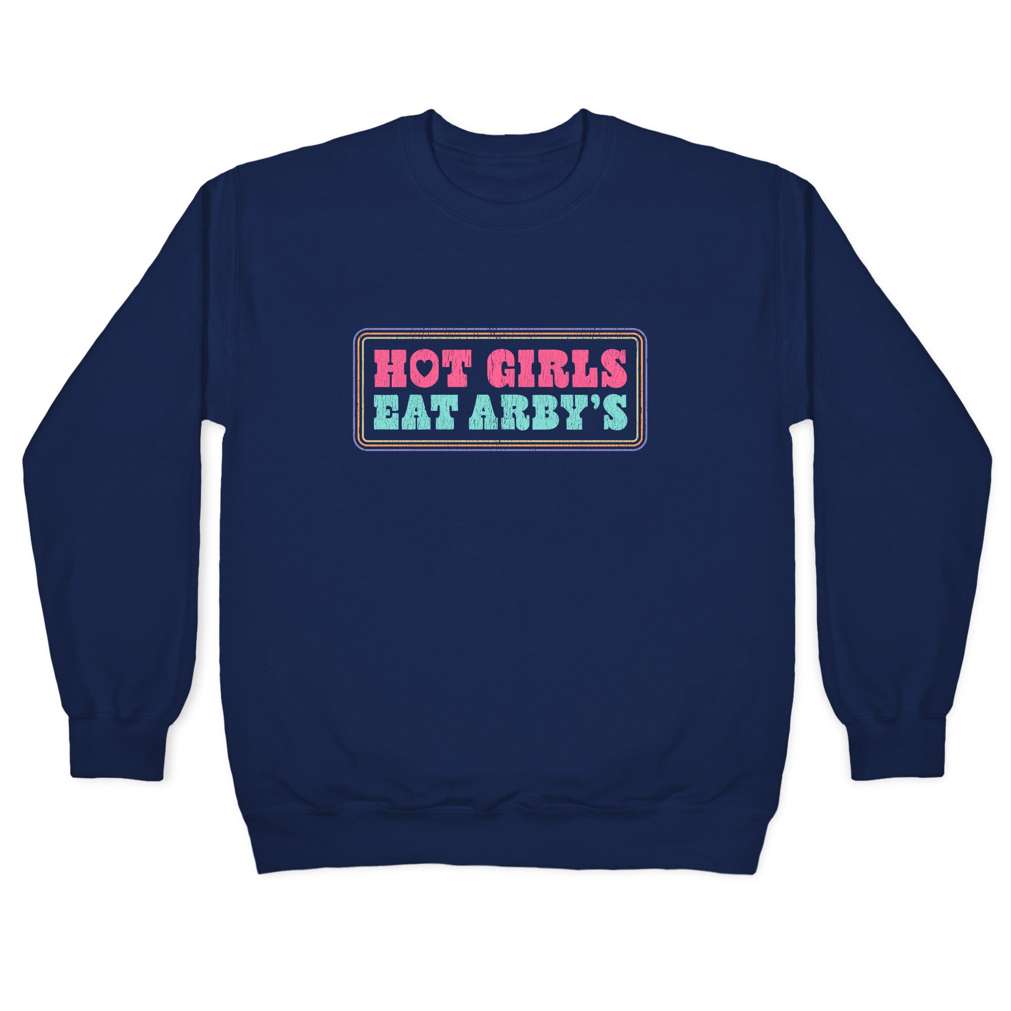 Hot Girls Eat Arbys Colorful Crewneck Sweatshirt