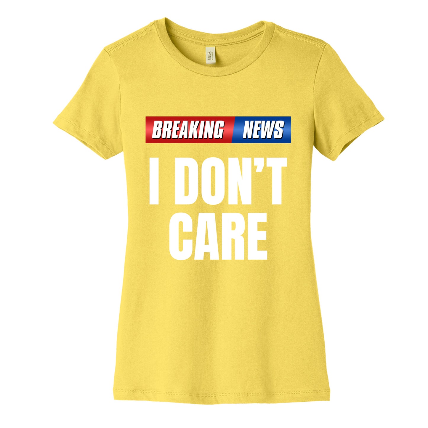Breaking News I Dont Care Womens Cotton Tee