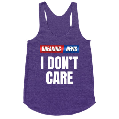 Breaking News I Dont Care Racerback Tank