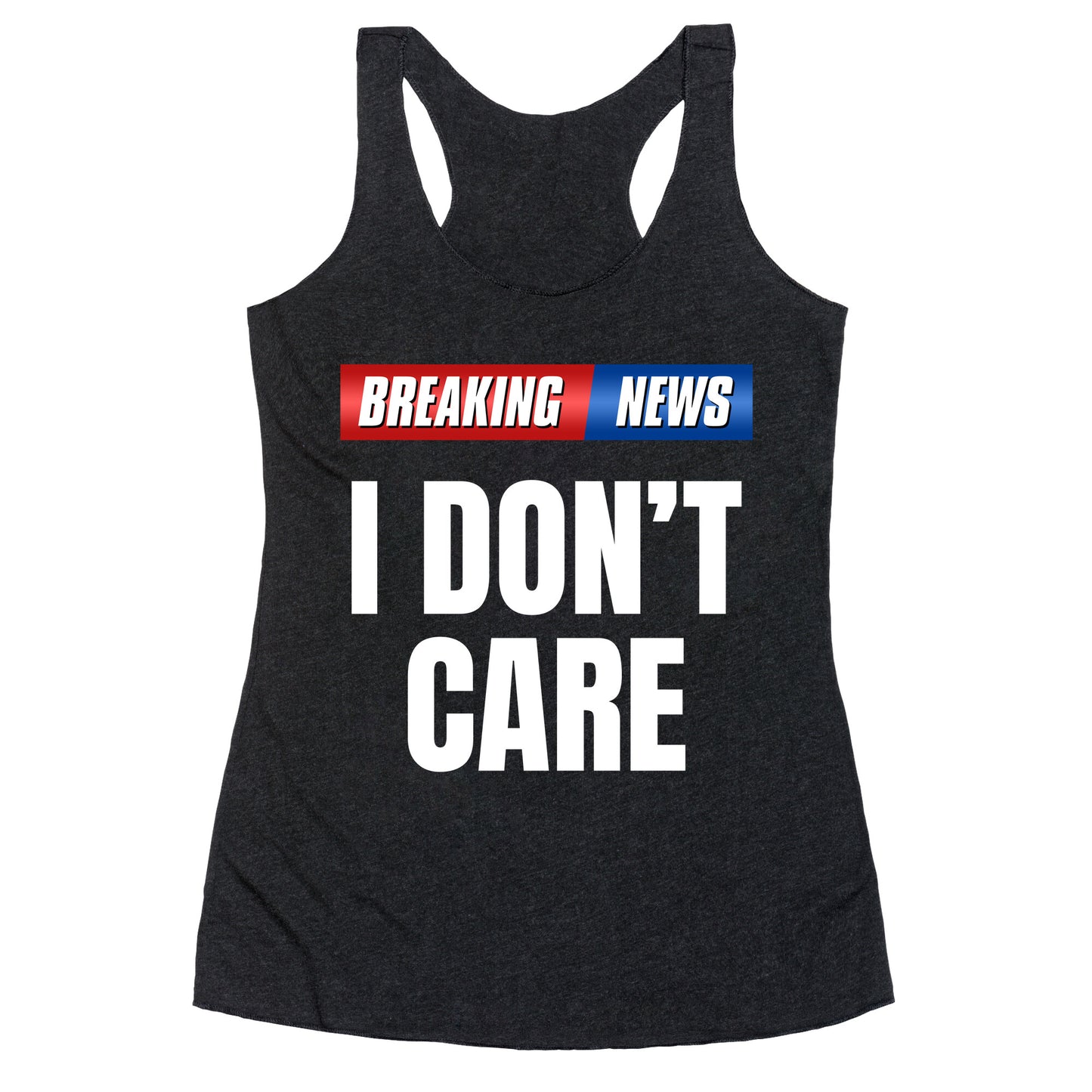 Breaking News I Dont Care Racerback Tank
