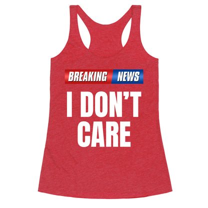 Breaking News I Dont Care Racerback Tank