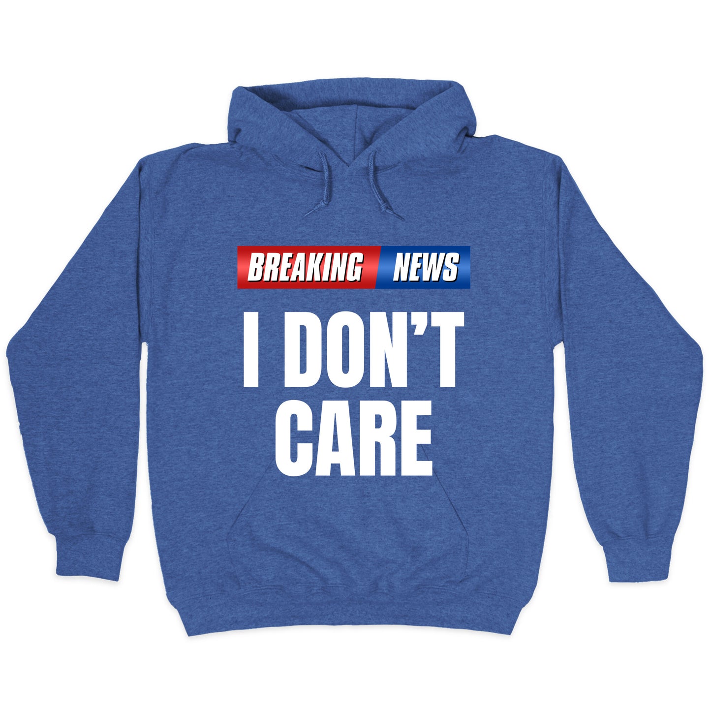 Breaking News I Dont Care Hoodie