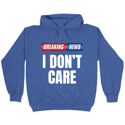 Breaking News I Dont Care Hoodie