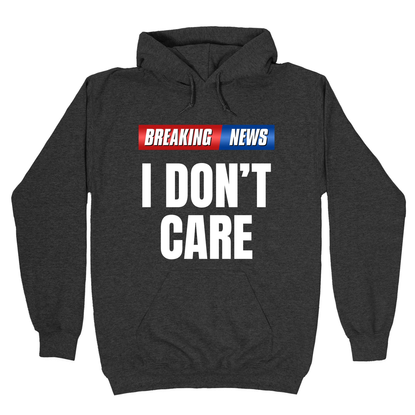 Breaking News I Dont Care Hoodie