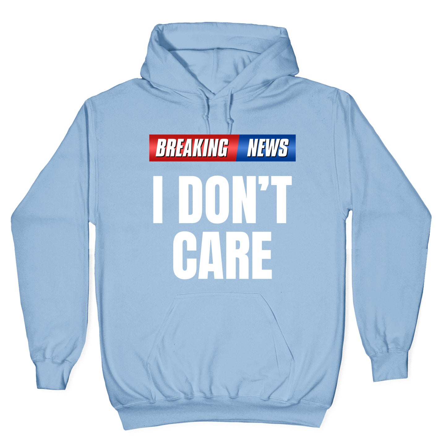 Breaking News I Dont Care Hoodie