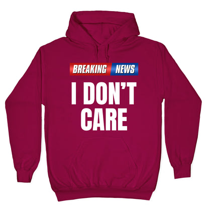 Breaking News I Dont Care Hoodie